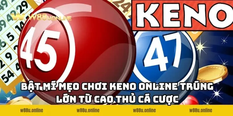 bat mi meo choi keno online w88 trung lon tu cao thu ca cuoc Khám phá các mẹo chơi Keno Online W88 trúng lớn từ cao thủ lâu năm