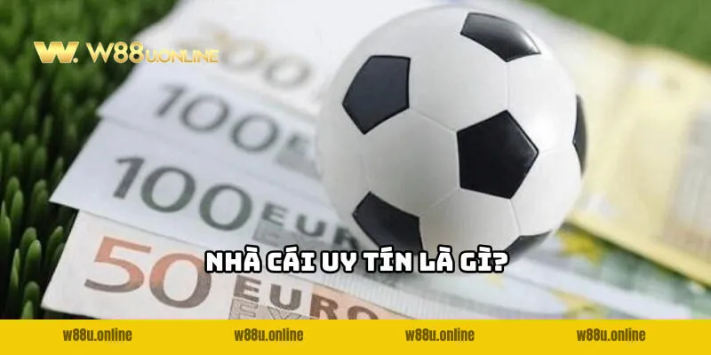 nha cai uy tin de ca do bong da la gi duoc hieu nhu the nao Nhà cái uy tín để cá độ bóng đá là gì được hiểu như thế nào?
